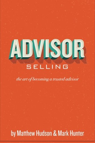 Imagen de archivo de Advisor Selling: the art of becoming a trusted advisor a la venta por HPB-Red