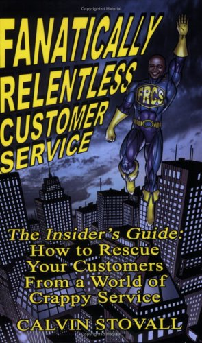 Beispielbild fr Fanatically Relentless Customer Service -- The Insiders Guide: How to Rescue Your Customers from a World of Crappy Service zum Verkauf von HPB Inc.