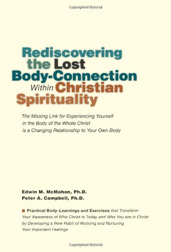 Stock image for Rediscovering the Lost Body-Connection Within Christian Spirituality: The Missing Link for Experiencing Yourself in the Body of the Whole Christ is a Changing Relationship to Your Own Body for sale by KuleliBooks
