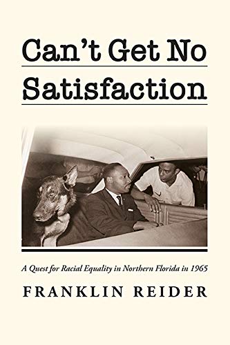 Beispielbild fr Can't Get No Satisfaction : A Quest for Racial Equality in Northern Florida In 1968 zum Verkauf von Better World Books