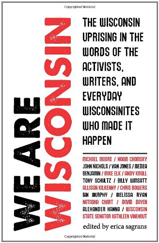 Beispielbild fr We Are Wisconsin - The Wisconsin uprising in the words of the activists, writers, and everyday Wisconsinites who made it happen zum Verkauf von Open Books