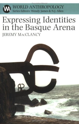 Beispielbild fr Expressing Identities In The Basque Arena (World Anthropology) zum Verkauf von Powell's Bookstores Chicago, ABAA