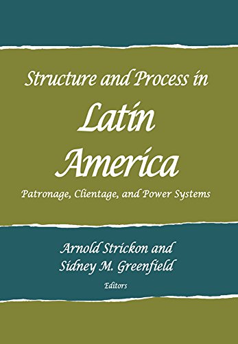 Stock image for Structure and Process in Latin America: Patronage, Clientage, and Power Systems (School for Advanced Research Advanced Seminar Series) for sale by Lucky's Textbooks