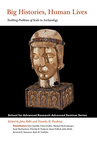 Stock image for Big Histories, Human Lives: Tackling Problems of Scale in Archaeology (School for Advanced Research Advanced Seminar) for sale by Ergodebooks
