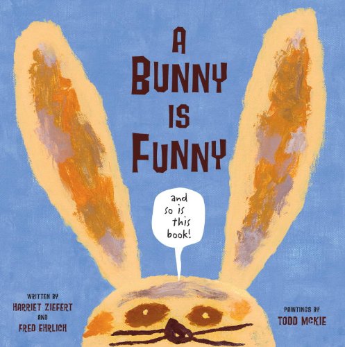 A Bunny is Funny (9781934706039) by Ziefert, Harriet; Ehrlich, Fred