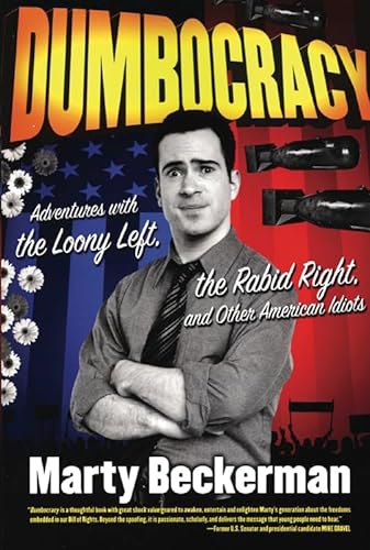 Dumbocracy: Adventures with the Loony Left, the Rabid Right, and Other American Idiots (9781934708064) by Beckerman, Marty