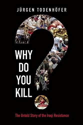 Stock image for Why Do You Kill?: The Untold Story of the Iraqi Resistance for sale by More Than Words