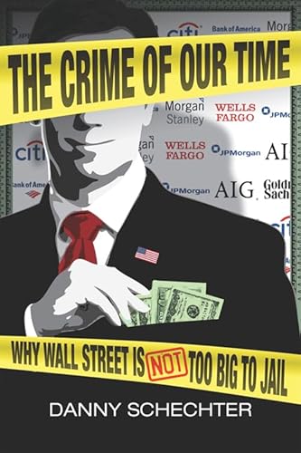 Stock image for The Crime of Our Time : Why Wall Street Is Not Too Big to Jail for sale by Better World Books