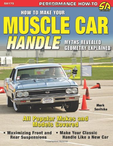 9781934709078: How To Make Your Muscle Car Handle: Myths Explained, Geometry Revealed (Performance How-to)