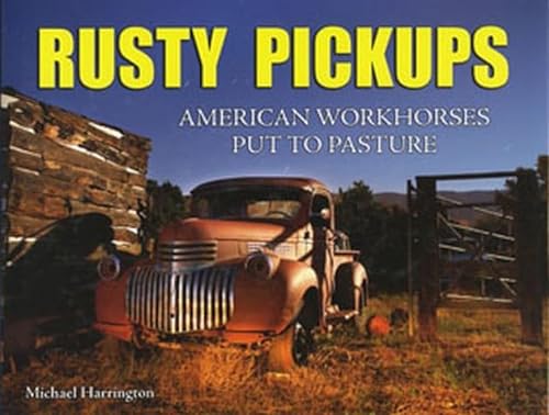 9781934709535: Rusty Pickups: American Workhorses Put to Pasture