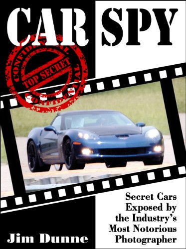 Car Spy: Secret Cars Exposed by the Industry's Most Notorious Photographer (9781934709818) by Jim Dunne