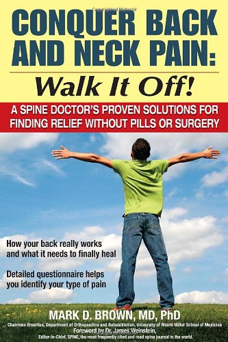 Imagen de archivo de Conquer Back and Neck Pain: Walk It Off! A Spine Doctor'sProven Solutions For Finding Relief Without Pills or Surgery a la venta por SecondSale