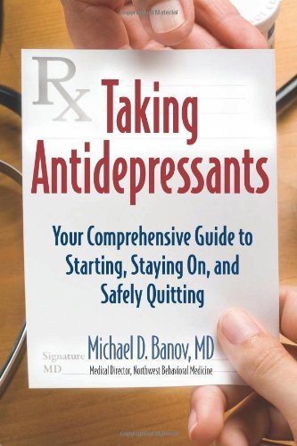 Imagen de archivo de Taking Antidepressants: Your Comprehensive Guide to Starting, Staying On, and Safely Quitting a la venta por BooksRun