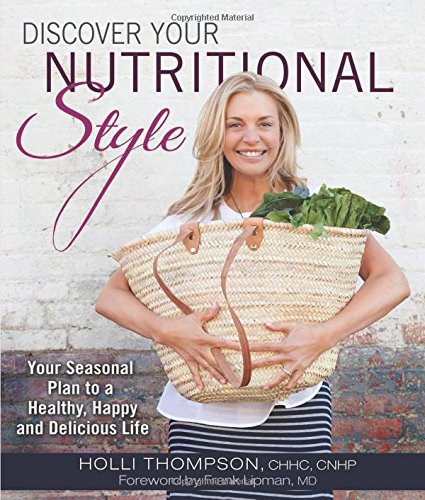 9781934716441: Discover Your Nutritional Style Your Seasonal Plan to a Happy, Healthy and Delicious Life: Your Seasonal Plan for a Healthy, Happy and Delicious Life