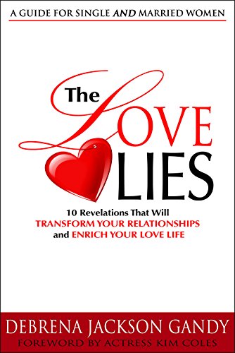 The Love Lies: 10 Revelations That Will Transform Your Relationships and Enrich Your Love Life