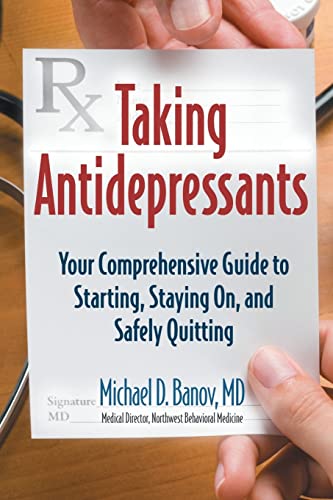 Imagen de archivo de Taking Antidepressants: Your Comprehensive Guide to Starting, Staying On, and Safely Quitting a la venta por SecondSale