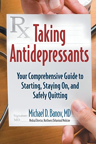 Stock image for Taking Antidepressants: Your Comprehensive Guide to Starting, Staying On, and Safely Quitting for sale by SecondSale