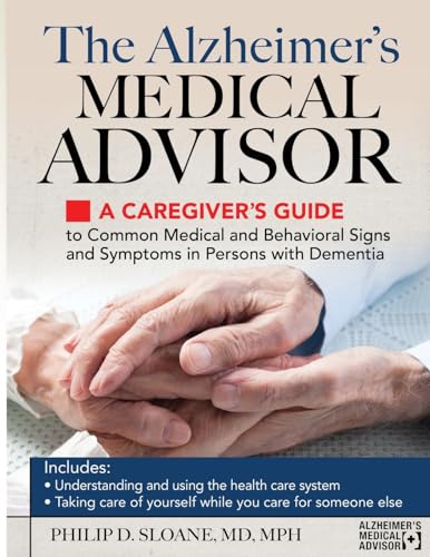 Imagen de archivo de The Alzheimer's Medical Advisor: A Caregiver's Guide to Common Medical and Behavioral Signs and Symptoms in Persons with Dementia a la venta por GreatBookPrices