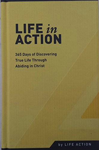 Stock image for Life in Action : 365 Days of Discovering True Life Through Abiding in Christ for sale by Better World Books