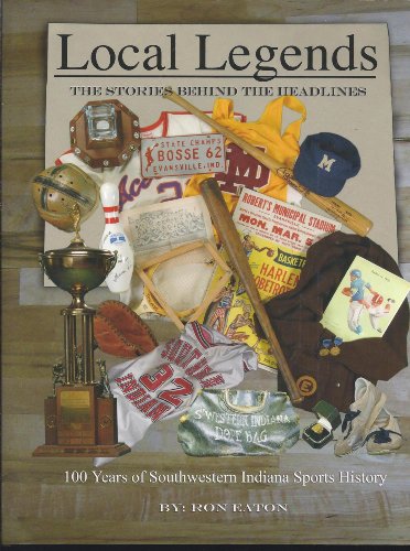 Beispielbild fr Local Legends: The Stories Behind the Headlines 100 Years of Southwestern Indiana Sports History zum Verkauf von GF Books, Inc.