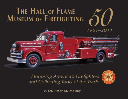 9781934729755: The Hall of Flame Museum of Firefighting 1961-2011: Honoring America's Firefighters and Collecting Tools of the Trade