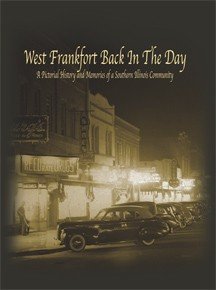 Stock image for West Frankfort Back In The Day A Pictorial History And Memories Of A Southern Illinois Community for sale by Willis Monie-Books, ABAA