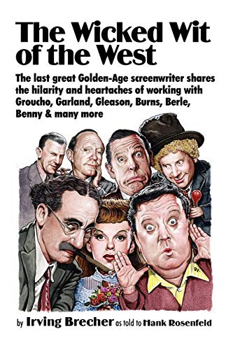 Beispielbild fr The Wicked Wit of the West! : The Last Great Golden-Age Screenwriter Shares the Hilarity and Heartaches of Working with Groucho, Garland, Gleason, Burns, Berle, Benny and Many More zum Verkauf von Better World Books