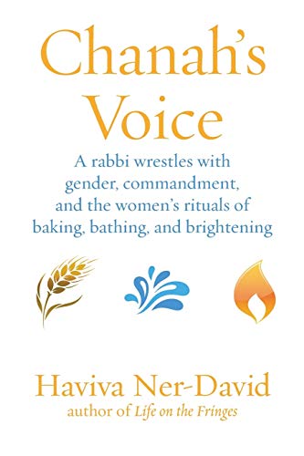 Beispielbild fr Chanah's Voice: A Rabbi Wrestles with Gender, Commandment, and the Women's Rituals of Baking, Bathing, and Brightening zum Verkauf von BooksRun