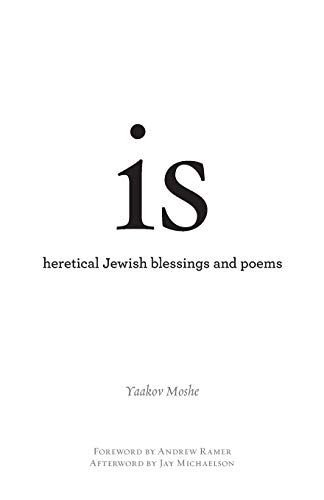 

is: heretical Jewish blessings and poems (Jewish Poetry Project)