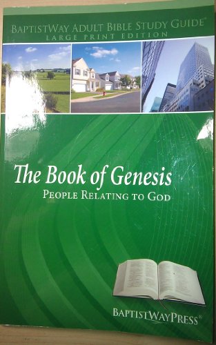 Imagen de archivo de THE BOOK OF GENESIS PEOPLE RELATING TO GOD / BAPTIST WAY ADULT BIBLE STUDY GUIDE/ LARGE PRINT a la venta por HPB-Emerald