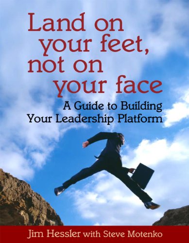 Stock image for Land On Your Feet, Not On Your Face: A Guide To Building Your Leadership Platform for sale by Front Cover Books