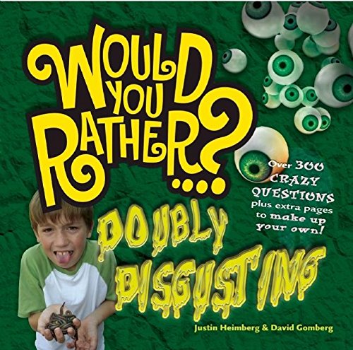 9781934734001: Would You Rather: Doubly Disgusting: Over 300 All New Crazy Questions Plus Extra Pages to Make Up Your Own!