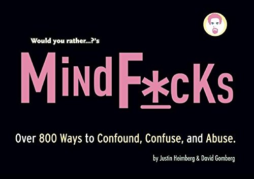 Imagen de archivo de Would You Rather.?'s Mindf*cks: Over 800 Ways to Confound, Confuse, and Abuse a la venta por Half Price Books Inc.