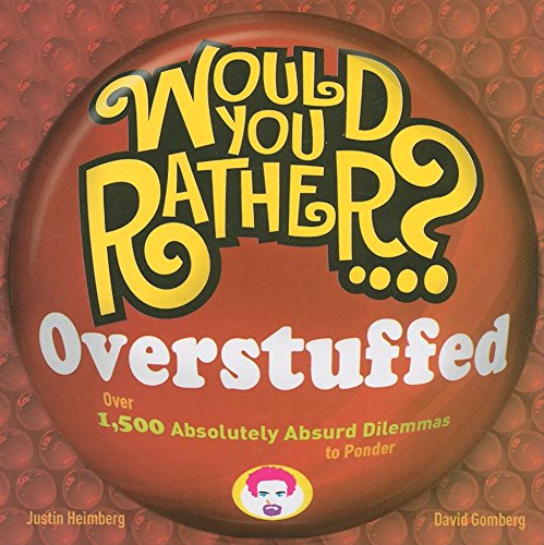 Beispielbild fr Would You Rather. ? Overstuffed : Over 1500 Absolutely Absurd Dilemmas to Ponder zum Verkauf von Better World Books