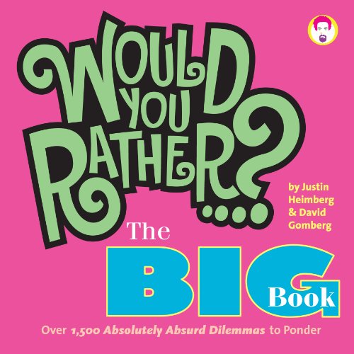 Stock image for Would You Rather.? The Big Book: Over 1,500 Absolutely Absurd Dilemmas to Ponder for sale by SecondSale