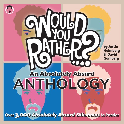 9781934734476: Would You Rather...? An Absolutely Absurd Anthology: Over 3,000 Absolutely Absurd Dilemmas to Ponder
