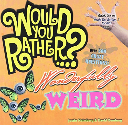 Beispielbild fr Would You Rather. ? Wonderfully Weird : Over 400 Crazy Questions! zum Verkauf von Better World Books
