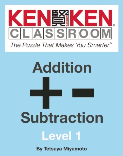 Addition and Subtraction: The Puzzle That Makes You Smarter (Kenken Classroom) (9781934734957) by Miyamoto, Tetsuya