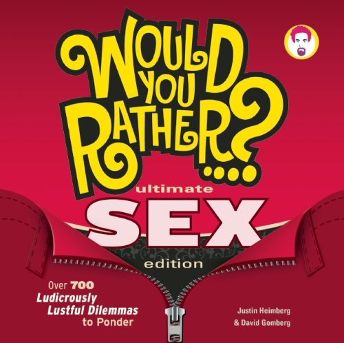 Beispielbild fr Would You Rather. ? Ultimate SEX Edition : Over 700 Ludicrously Lustful Dilemmas to Ponder zum Verkauf von Better World Books