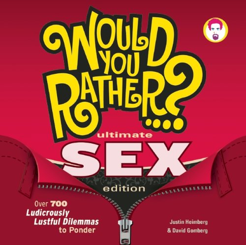 Imagen de archivo de Would You Rather.? Ultimate SEX Edition: Over 700 Ludicrously Lustful Dilemmas to Ponder a la venta por Your Online Bookstore