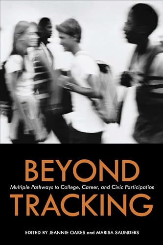 Beyond Tracking: Multiple Pathways to College, Career, and Civic Participation (9781934742044) by Oakes, Jeanne; Saunders, Marisa