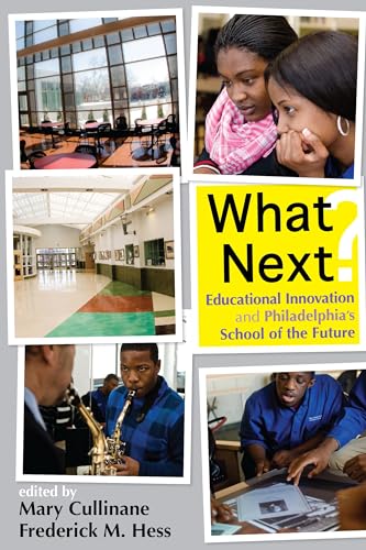 What Next?: Educational Innovation and Philadelphia's School of the Future (Educational Innovations Series) (9781934742440) by Cullinane, Mary; Hess, Frederick M.