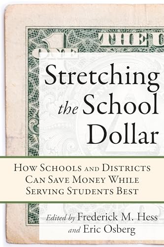 Stretching the School Dollar: How Schools and Districts Can Save Money While Serving Students Best (Educational Innovations Series) (9781934742648) by Hess, Frederick M.; Osberg, Eric
