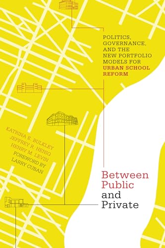 Stock image for Between Public and Private : Politics, Governance, and the New Portfolio Models for Urban School Reform for sale by Better World Books: West