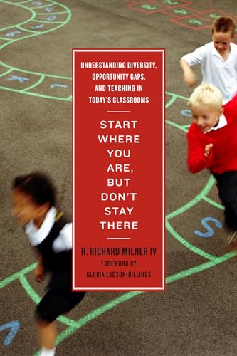 Stock image for Start Where You Are, but Don't Stay There : Understanding Diversity, Opportunity Gaps, and Teaching in Today's Classrooms for sale by Better World Books