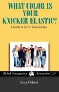 What Color Is Your Knicker Elastic? A guide to better relationships (9781934747810) by Orford, Sean; Lancaster, Susan