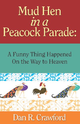 Mud Hen in a Peacock Parade: A Funny Thing Happened on the Way to Heaven