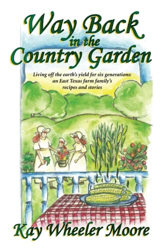 Beispielbild fr Way Back in the Country Garden: Living off the earth's yield for six generations: an East Texas farm family's recipes and stories zum Verkauf von Buyback Express
