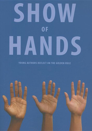 9781934750100: Show of Hands: Young Authors Reflect on the Golden Rule