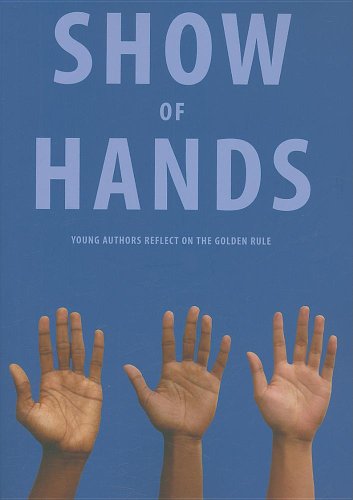 Stock image for Show of Hands: Young Authors Reflect on the Golden Rule for sale by Green Street Books